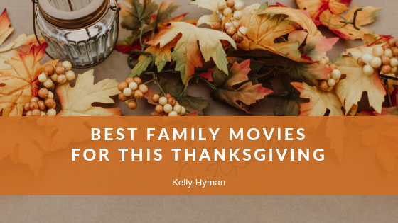 Kelly Hyman Best Family Movies Thanksgiving