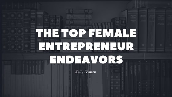 The Top Female Entrepreneur Endeavors
